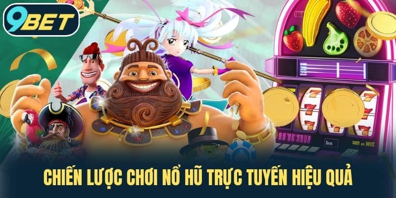 Chiến lược chơi Nổ hũ trực tuyến hiệu quả