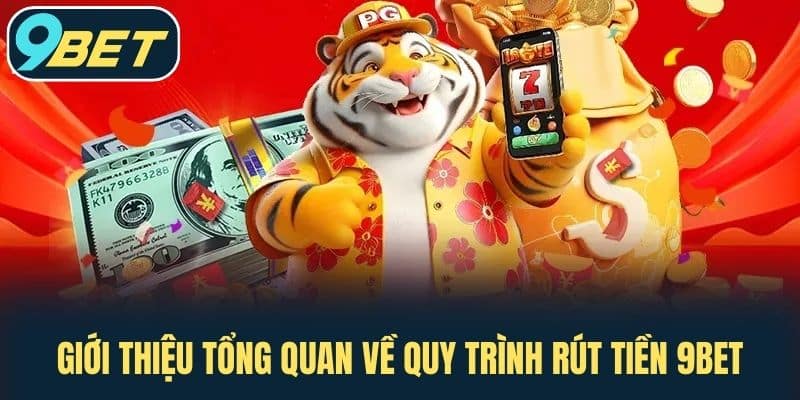 Giới thiệu tổng quan về quy trình Rút tiền 9BET