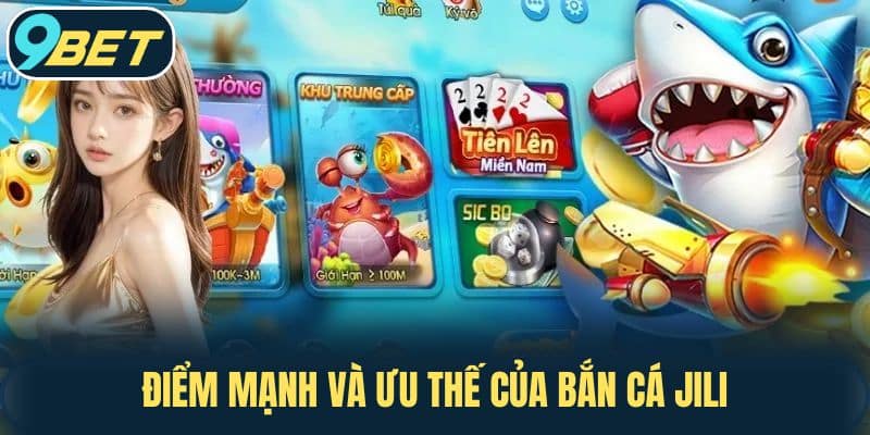 Điểm mạnh và ưu thế của Bắn Cá JILI