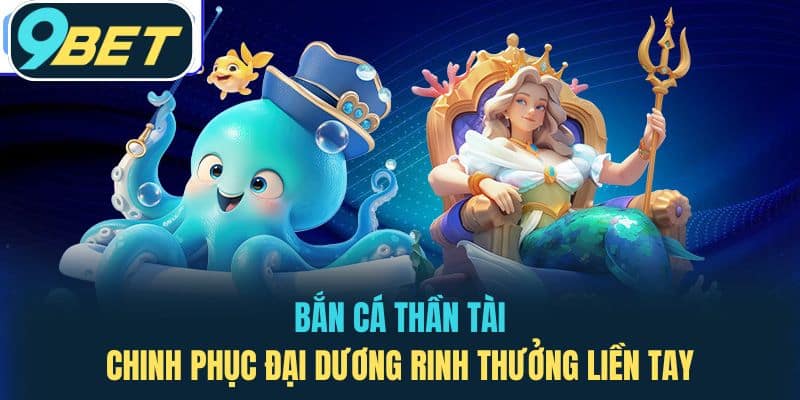 Bắn Cá Thần Tài – Chinh Phục Đại Dương Rinh Thưởng Liền Tay