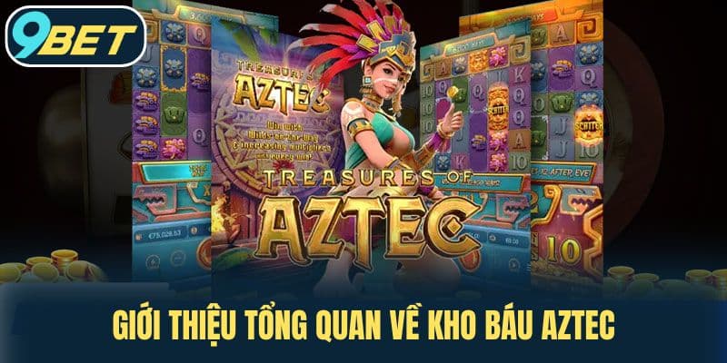 Giới thiệu tổng quan về kho báu aztec