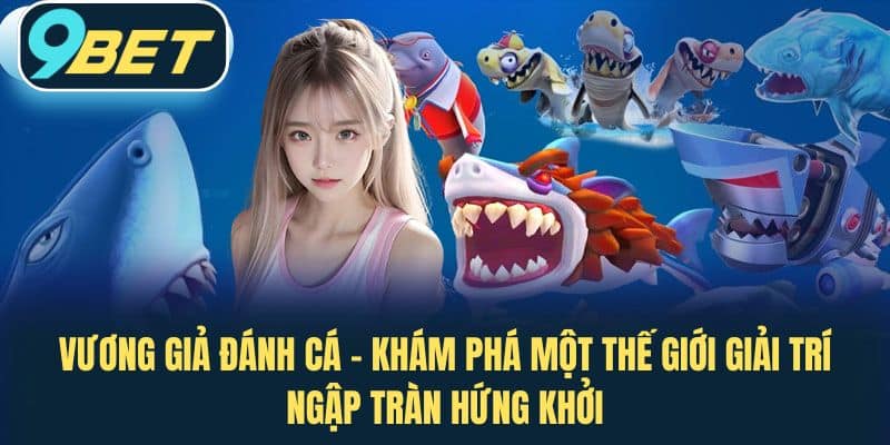 Vương giả đánh cá – khám phá một thế giới giải trí ngập tràn hứng khởi