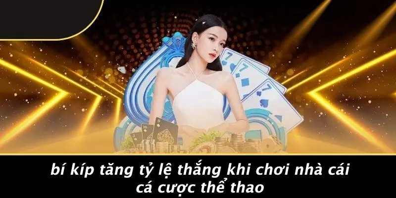 Bí Kíp Tăng Tỷ Lệ Thắng Khi Chơi Nhà Cái Cá Cược Thể Thao