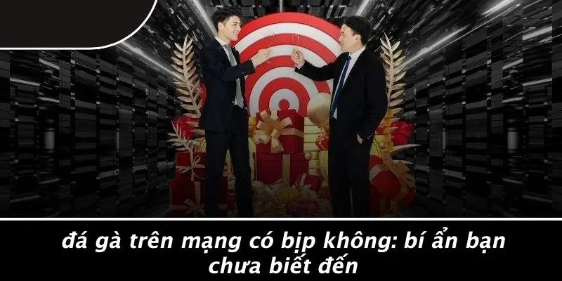ĐÁ GÀ TRÊN MẠNG CÓ BỊP KHÔNG
