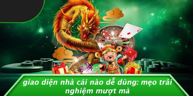 giao diện nhà cái nào dễ dùng