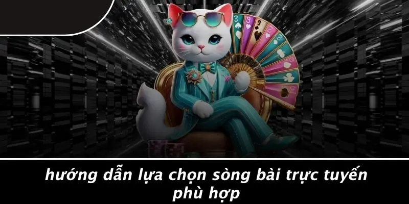 Hướng Dẫn Lựa Chọn Sòng Bài Trực Tuyến Phù Hợp