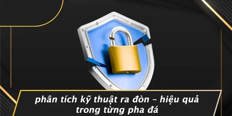 Phân Tích Kỹ Thuật Ra Đòn – Hiệu Quả Trong Từng Pha Đá