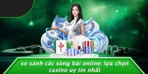 SO SÁNH CÁC SÒNG BÀI ONLINE