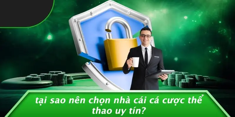 Tại Sao Nên Chọn Nhà Cái Cá Cược Thể Thao Uy Tín?